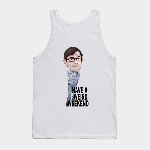 Louis Theroux Inspired Illustration Have a Weird Weekend Tank Top by MelancholyDolly